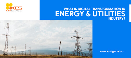 Digital Transformation in Energy & Utilities Industry