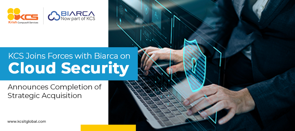KCS Joins Forces with Biarca on Cloud Security, Announces Completion of Strategic Acquisition