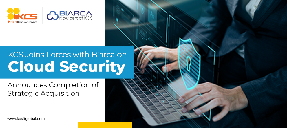 KCS Joins Forces with Biarca on Cloud Security, Announces Completion of Strategic Acquisition KCS Joins Forces with Biarca on Cloud Security, Announces Completion of Strategic Acquisition