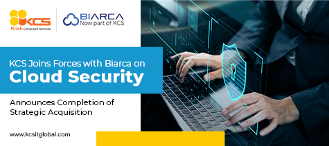 KCS Joins Forces with Biarca on Cloud Security, Announces Completion of Strategic Acquisition